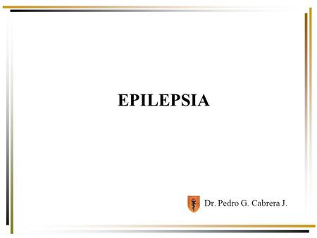 EPILEPSIA Dr. Pedro G. Cabrera J..