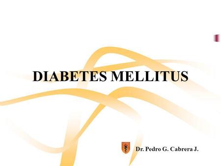 DIABETES MELLITUS Dr. Pedro G. Cabrera J..