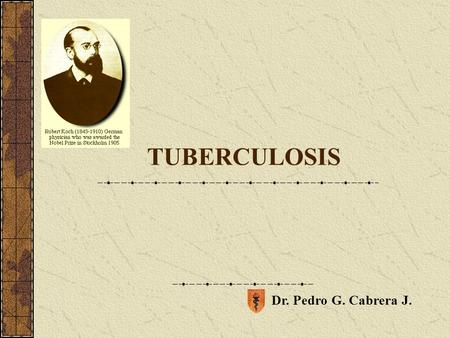 TUBERCULOSIS Dr. Pedro G. Cabrera J..