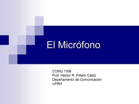 El Micrófono COMU 1108 Prof. Héctor R. Piñero Cádiz