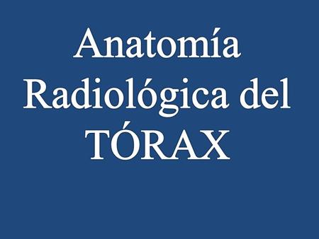 Anatomía Radiológica del TÓRAX.