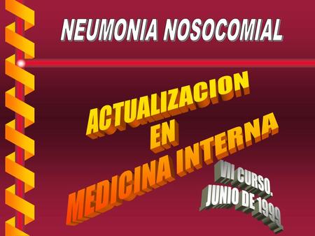 NEUMONIA NOSOCOMIAL ACTUALIZACION EN MEDICINA INTERNA VII CURSO.