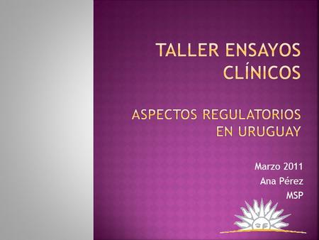 Taller ensayos clínicos ASPECTOS REGULATORIOS EN URUGUAY