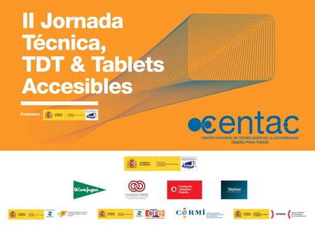 II Jornada Técnica, TDT & Tablets Accesibles Madrid, 9 de Junio de 2011 Diseño Universal en TV Digital Desarrollo del sistema IDTVos.