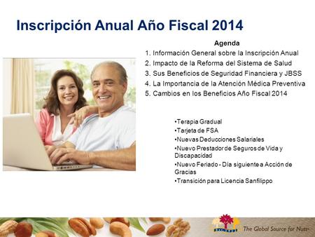 Inscripción Anual Año Fiscal 2014 Agenda 1. Información General sobre la Inscripción Anual 2. Impacto de la Reforma del Sistema de Salud 3. Sus Beneficios.