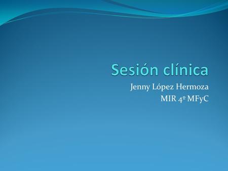 Jenny López Hermoza MIR 4º MFyC
