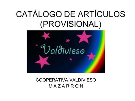 CATÁLOGO DE ARTÍCULOS (PROVISIONAL) COOPERATIVA VALDIVIESO M A Z A R R O N.
