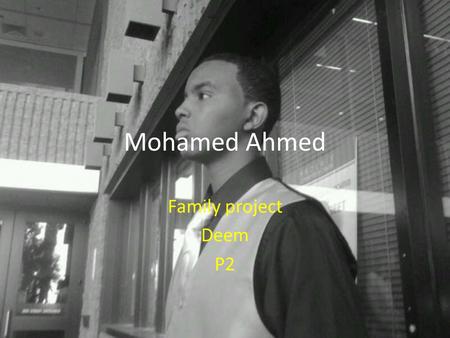 Mohamed Ahmed Family project Deem P2. Yo Form Hola! Me llamo Mohamed. Yo soy de Ohio. Yo tengo diesysies anos.. Me gusta chargers y ohio state buckeys.