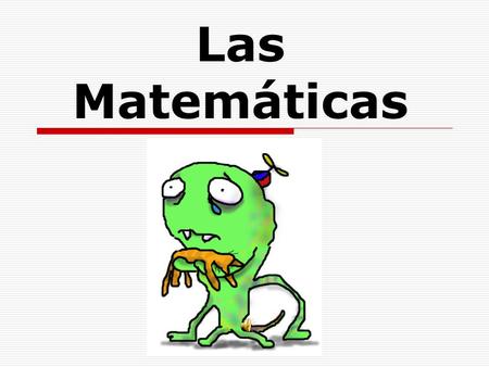 Las Matemáticas Objectives: You will be able to read and solve word problems in Spanish. You will be able to write solutions to word problems in Spanish.
