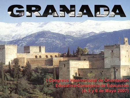 GRANADA I Congreso Internacional de Orientación Educativa-Consejería de Educación (4, 5 y 6 de Mayo 2007)