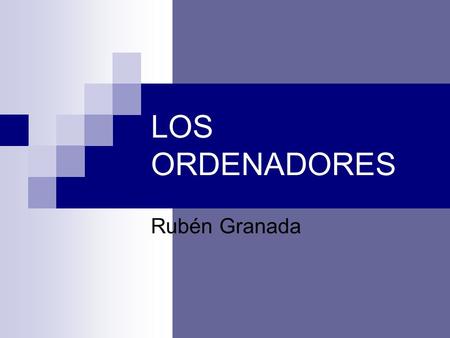 LOS ORDENADORES Rubén Granada.