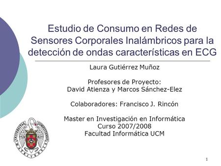 Estudio de Consumo en Redes de Sensores Corporales Inalámbricos para la detección de ondas características en ECG Laura Gutiérrez Muñoz Profesores de Proyecto: