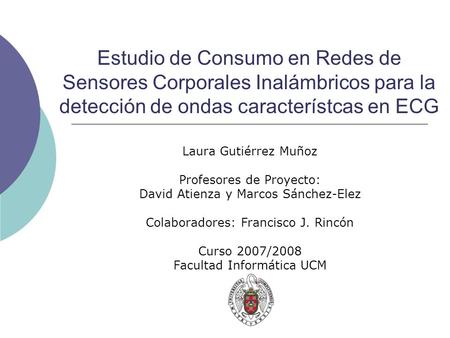 Estudio de Consumo en Redes de Sensores Corporales Inalámbricos para la detección de ondas característcas en ECG Laura Gutiérrez Muñoz Profesores de Proyecto: