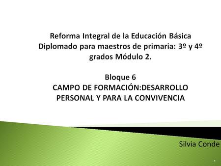 Reforma Integral de la Educación Básica Diplomado para maestros de primaria: 3º y 4º grados Módulo 2. Bloque 6 CAMPO DE FORMACIÓN:DESARROLLO PERSONAL.