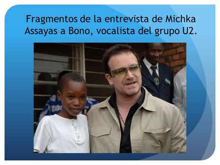 Fragmentos de la entrevista de Michka Assayas a Bono, vocalista del grupo U2.