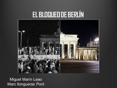 EL BLOQUEO DE BERLÍN Miguel Marín Leao Marc llongueras Pont.