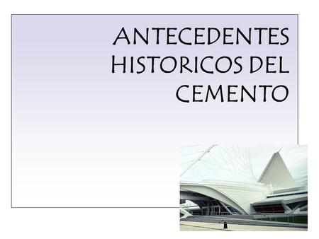 ANTECEDENTES HISTORICOS DEL CEMENTO