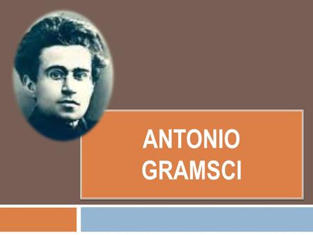 ANTONIO GRAMSCi.