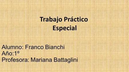 Alumno: Franco Bianchi Año:1º Profesora: Mariana Battaglini