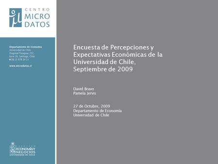 Encuesta de Percepciones y Expectativas Económicas de la Universidad de Chile, Septiembre de 2009 David Bravo Pamela Jervis 27 de Octubre, 2009 Departamento.