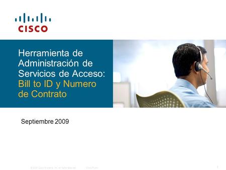 © 2009 Cisco Systems, Inc. All rights reserved.Cisco Public 1 Herramienta de Administración de Servicios de Acceso: Bill to ID y Numero de Contrato Septiembre.