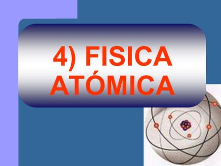 4) FISICA ATÓMICA.