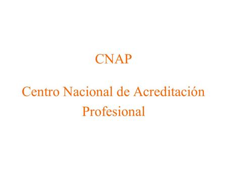 CNAP Centro Nacional de Acreditación Profesional.