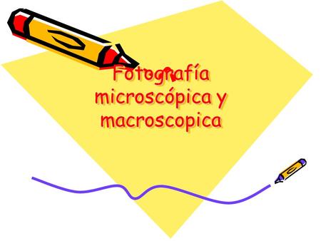 Fotografía microscópica y macroscopica