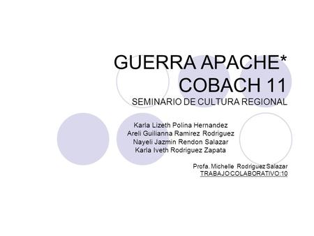 GUERRA APACHE* COBACH 11 SEMINARIO DE CULTURA REGIONAL
