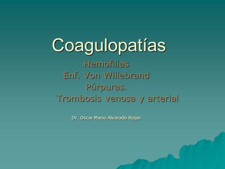 Coagulopatías Hemofilias Enf. Von Willebrand Púrpuras.