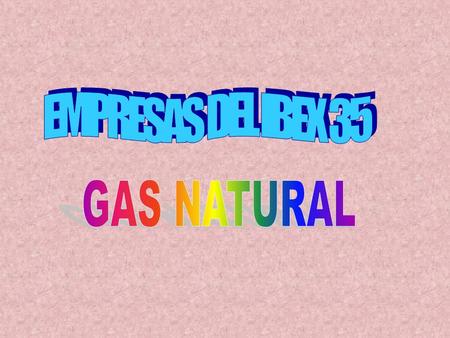 EMPRESAS DEL IBEX 35 GAS NATURAL.
