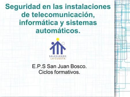 Seguridad en las instalaciones de telecomunicación, informática y sistemas automáticos. E.P.S San Juan Bosco. Ciclos formativos.