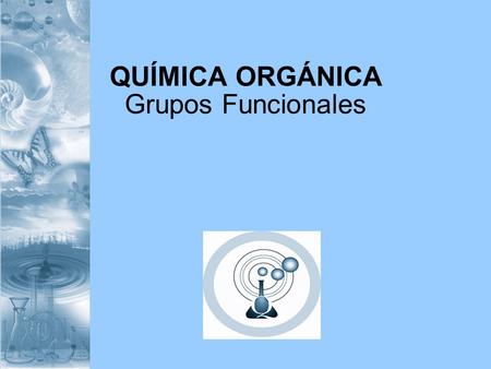 QUÍMICA ORGÁNICA Grupos Funcionales.