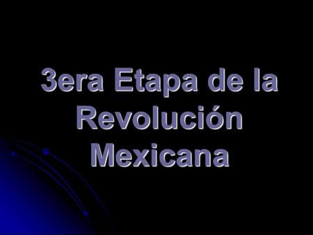 3era Etapa de la Revolución Mexicana