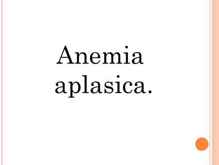 Anemia aplasica..