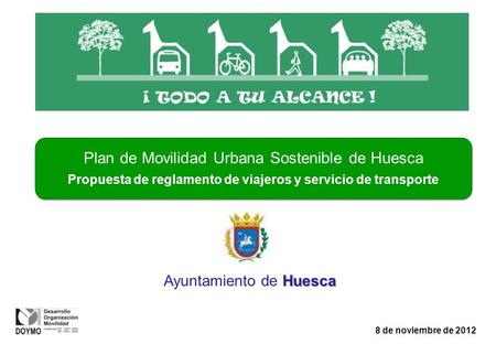 Plan de Movilidad Urbana Sostenible de Huesca Propuesta de reglamento de viajeros y servicio de transporte 8 de noviembre de 2012 Huesca Ayuntamiento de.