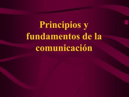 Principios y fundamentos de la comunicación