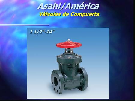 Asahi/América Válvulas de Compuerta