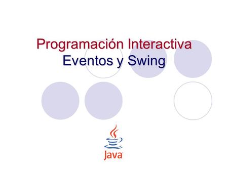 Programación Interactiva Eventos y Swing