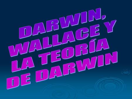 DARWIN, WALLACE Y LA TEORÍA DE DARWIN.