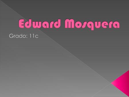 Edward Mosquera Grado: 11c.