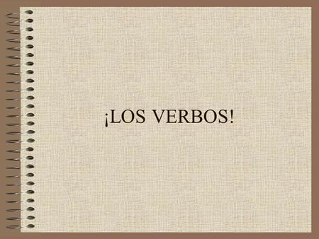 ¡LOS VERBOS!. ANATOMY OF A VERB HABL AR The verb stem is always the same in regular verbs The verb ending tells you what form the verb is in. Sometimes.
