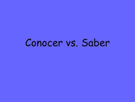Conocer vs. Saber. Conocer- to know a person/place; to meet; to be familiar or acquainted with yo conozco nosotros conocemos tú conoces vosotros conocéis.