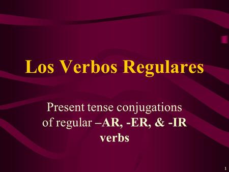Present tense conjugations of regular –AR, -ER, & -IR verbs