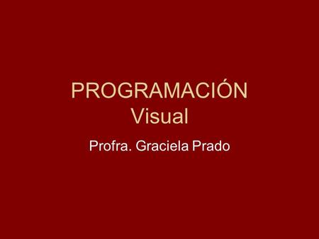 PROGRAMACIÓN Visual Profra. Graciela Prado. Visual Basic Es un lenguaje de programación diseñado para facilitar el desarrollo de aplicaciones en un entorno.