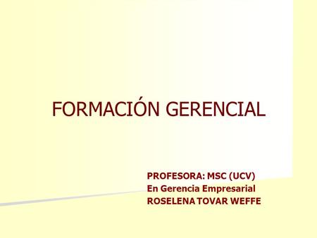 PROFESORA: MSC (UCV) En Gerencia Empresarial ROSELENA TOVAR WEFFE