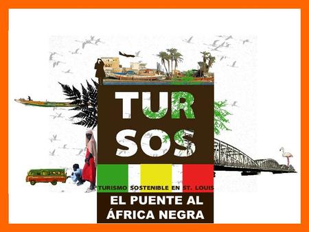 EL PUENTE AL ÁFRICA NEGRA. PROGRAMA TUR-SOS ST. LOUIS Turismo sostenible desde Canarias para la región de St. Louis (norte de Senegal)