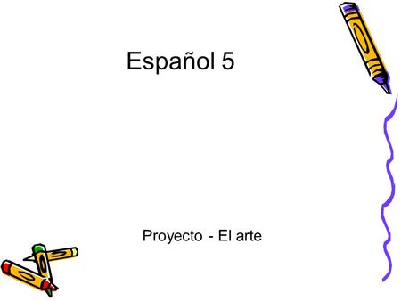 Español 5 Proyecto - El arte. Crea una obra de arte al estilo de uno de los artistas que estudiamos.
