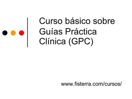 Curso básico sobre Guías Práctica Clínica (GPC)‏
