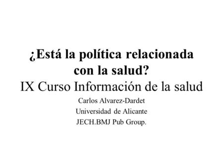 Carlos Alvarez-Dardet Universidad de Alicante JECH.BMJ Pub Group.